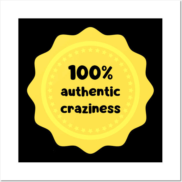 100 % authentic craziness Wall Art by WordsGames